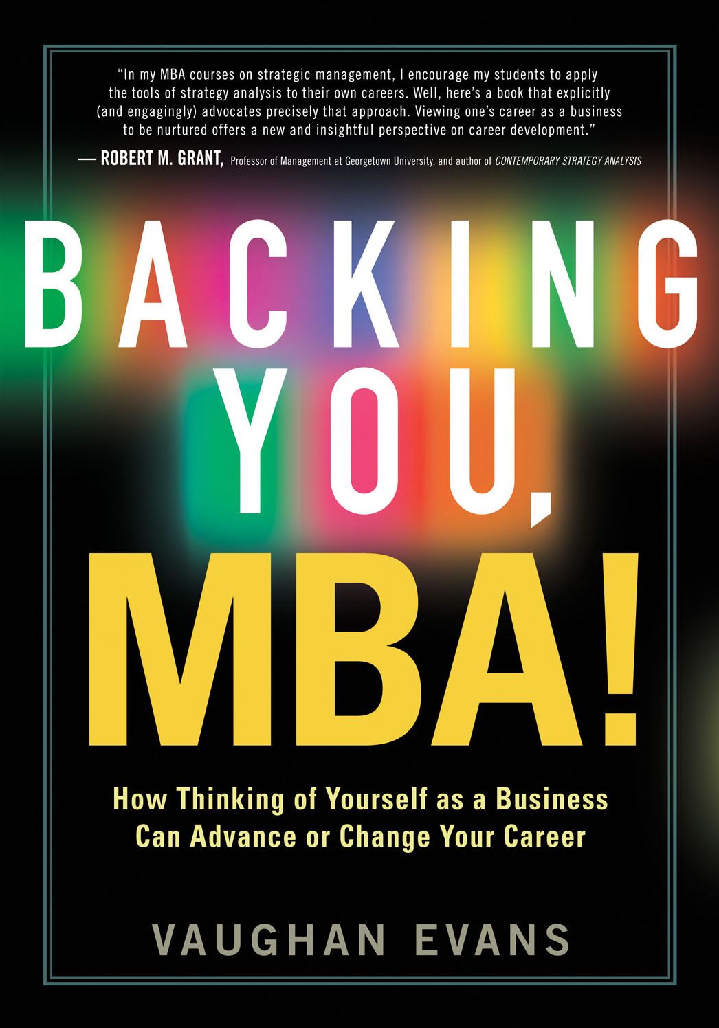 Backing You, MBA!: How Thinking of Yourself as a Business Can Advance or Transform Your Career