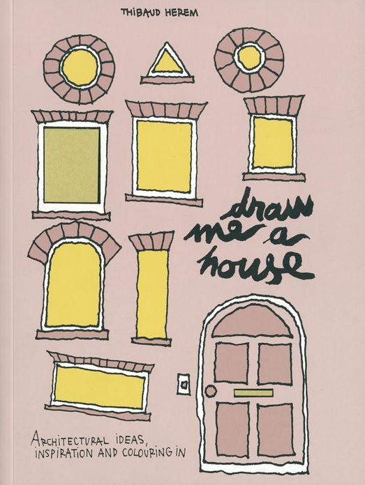 Draw Me A House: A Book of Colouring in, Ideas and Architectural Inspiration