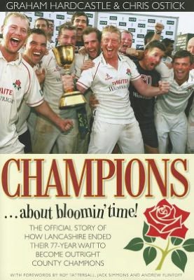Champions-- About Bloomin' Time!: The Official Story of How Lancashire Ended Their 77-Year Drought to Become Outright County Champions. Graham Hardcas