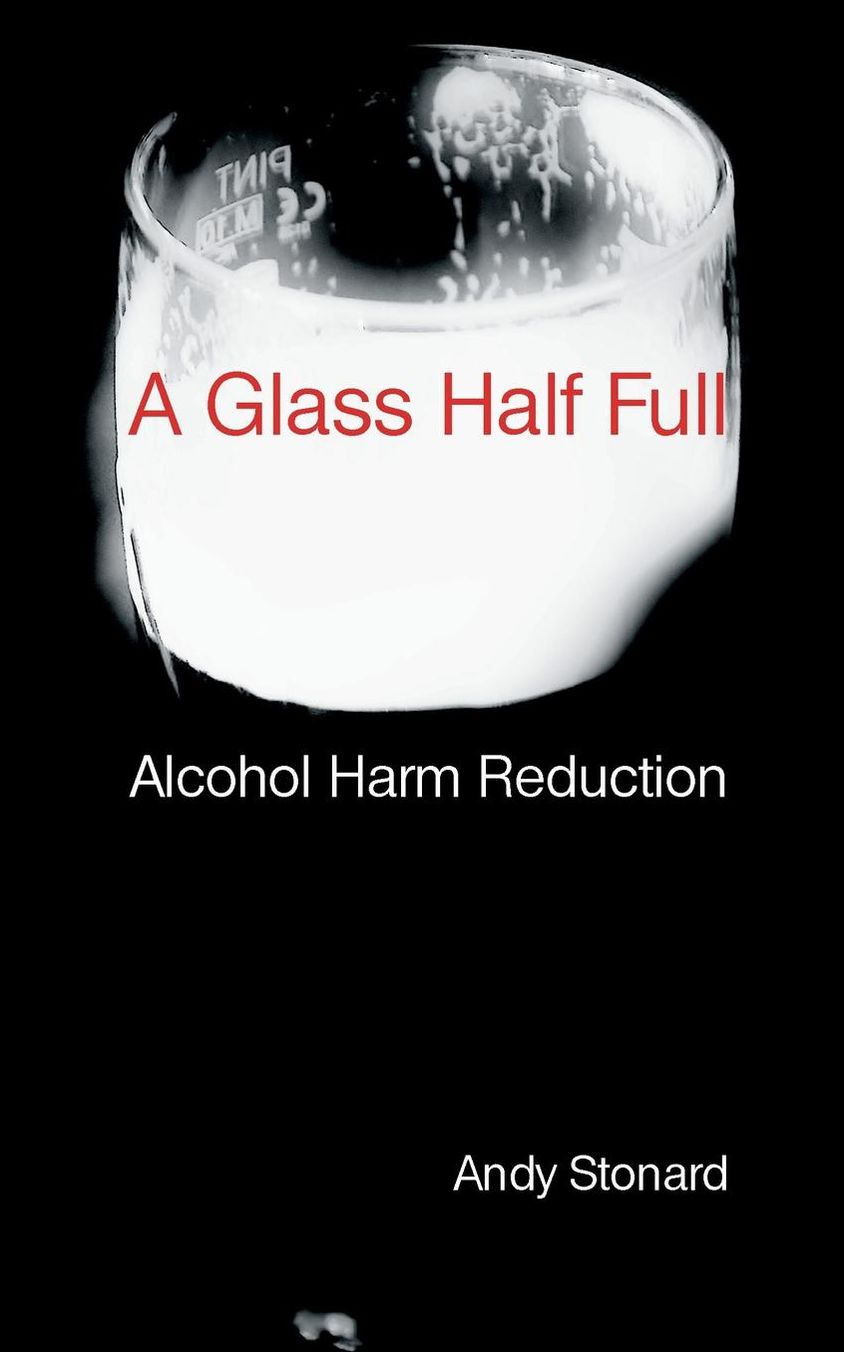 A Glass Half Full: Drinking - Reducing the Harm