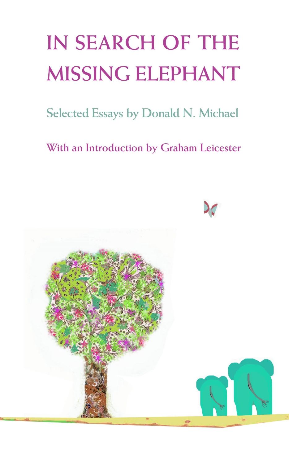 In Search of the Missing Elephant: Selected essays by Donald N Michael