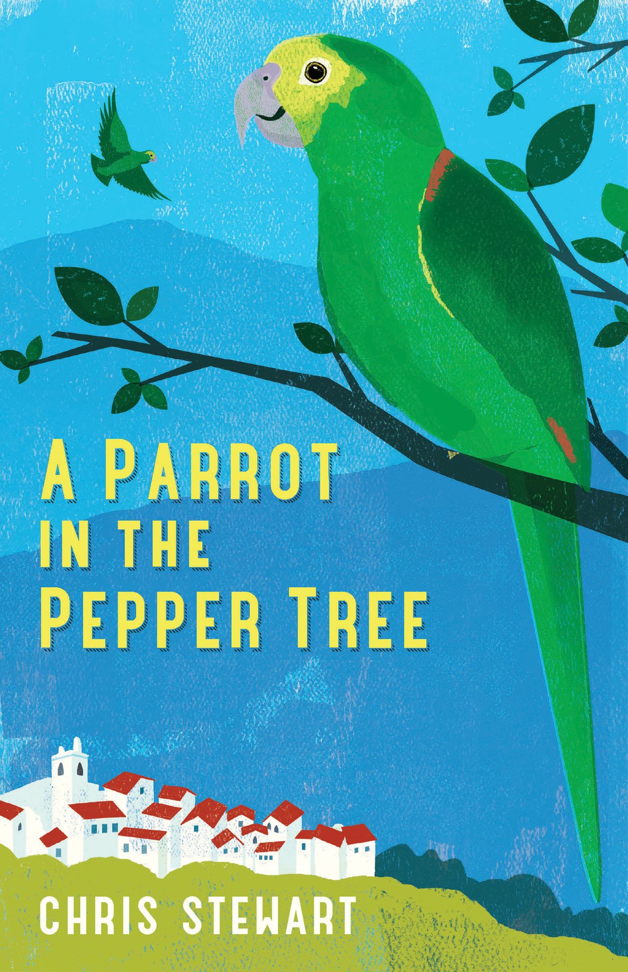 A Parrot in the Pepper Tree: A Sort of Sequel to Driving over Lemons