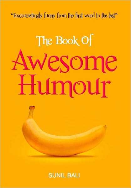 The Book of Awesome Humour: Quite Simply, One of the Funniest Books Ever