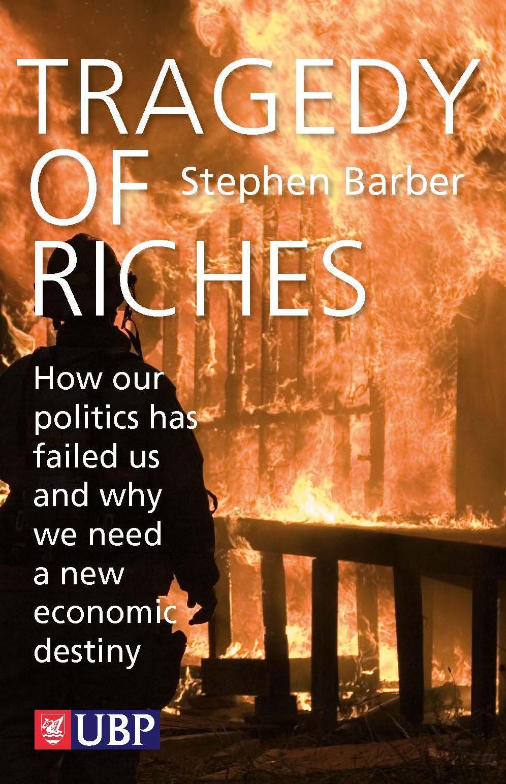 Tragedy of Riches: How our Politics has Failed Us and Why We Need a New Economic Destiny