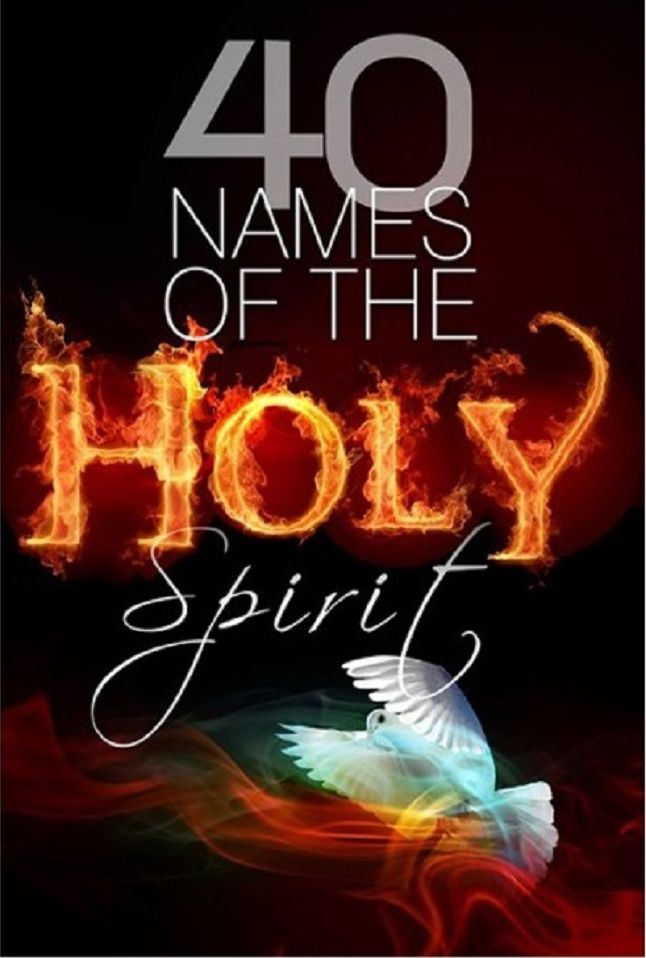 40 Names of the Holy Spirit: Who He is, What Hedoes and His place in your life