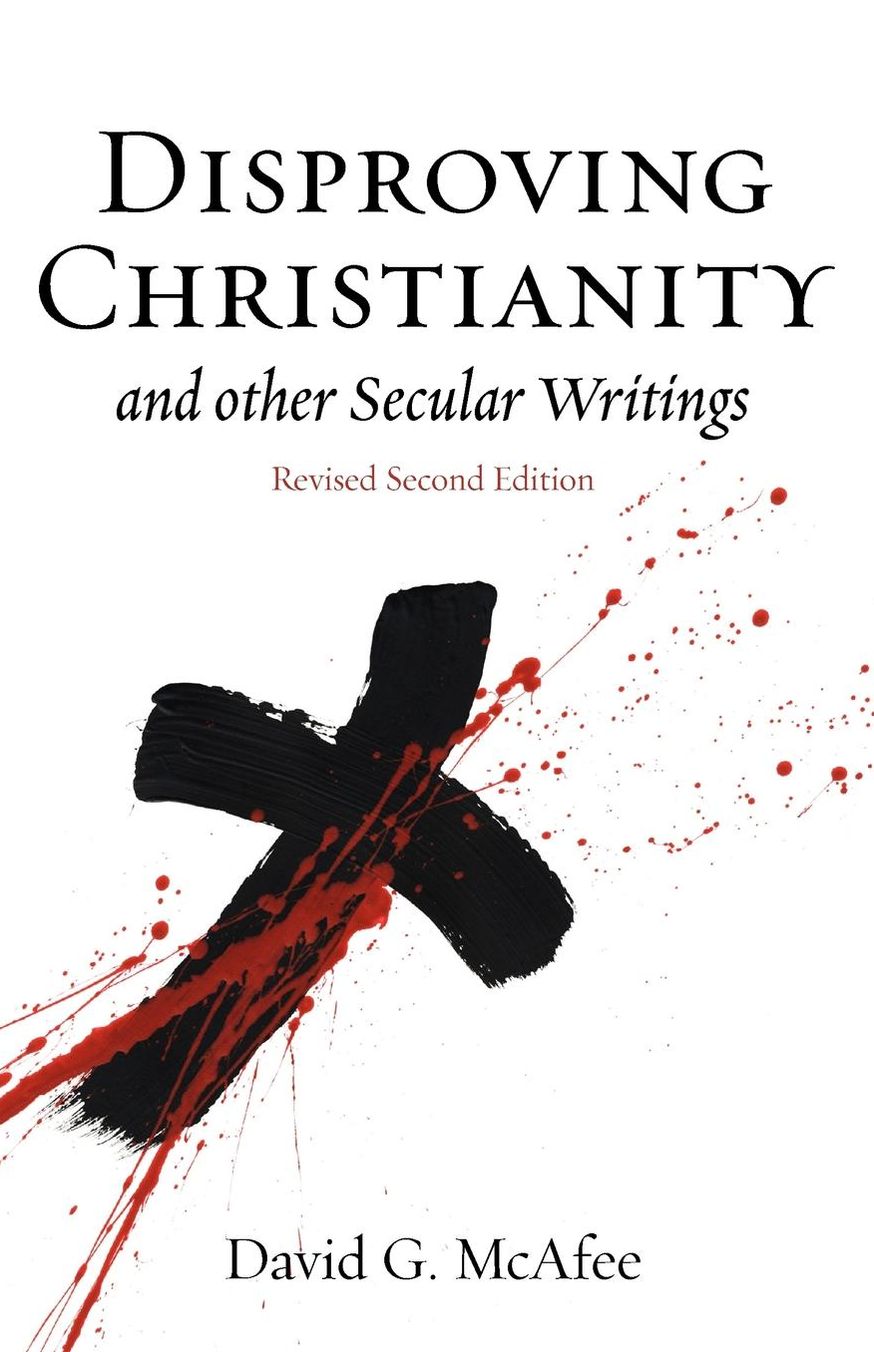 Disproving Christianity And Other Secular Writings (2nd Edition, Revised)