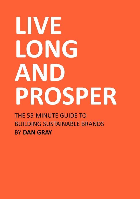 Live Long and Prosper: The 55-Minute Guide to Building Sustainable Brands, or Why Corporate Social Responsibility Is Dead and Design for Sust
