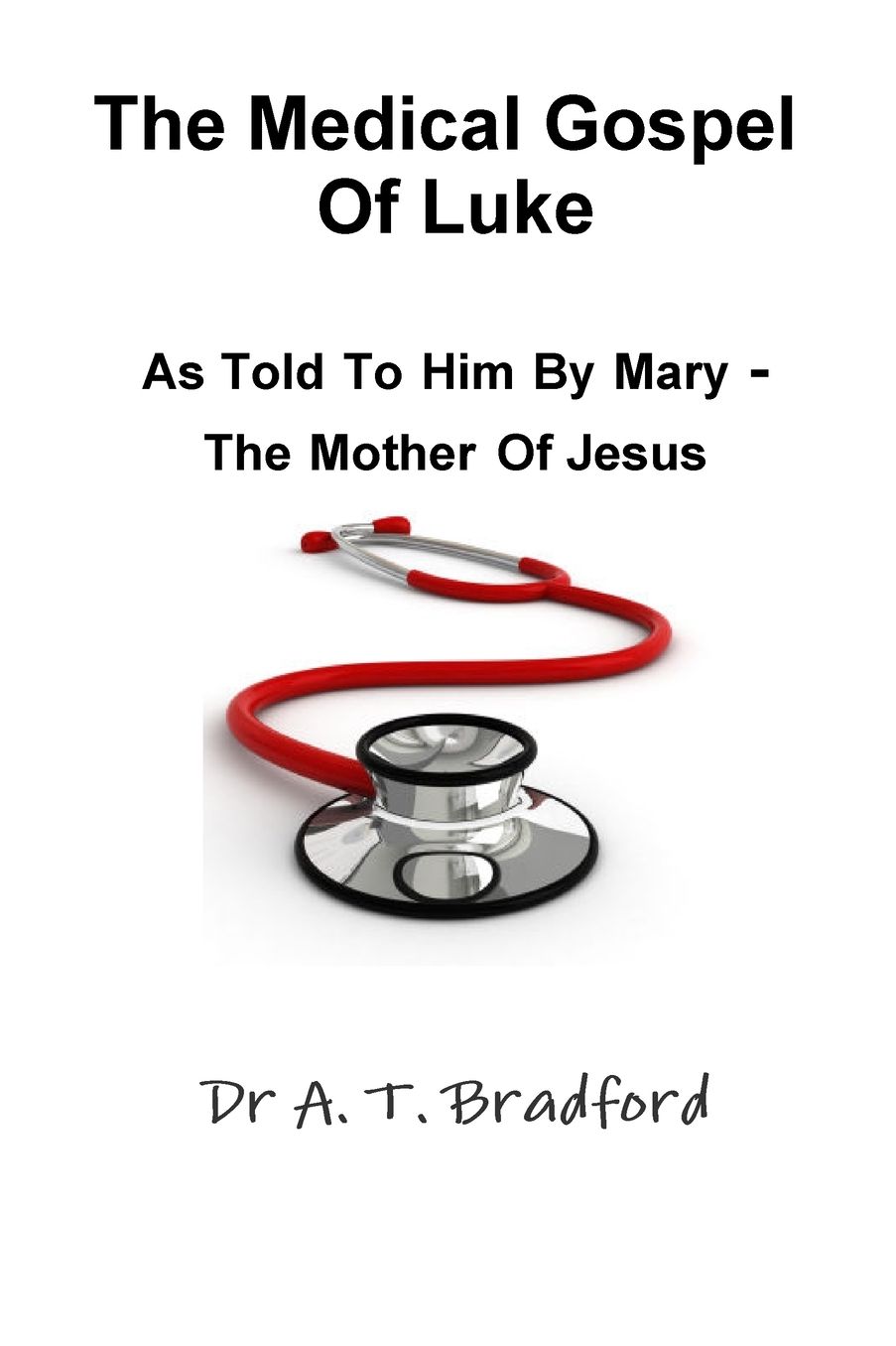 The Medical Gospel of Luke, as Told to Him by Mary - The Mother of Jesus