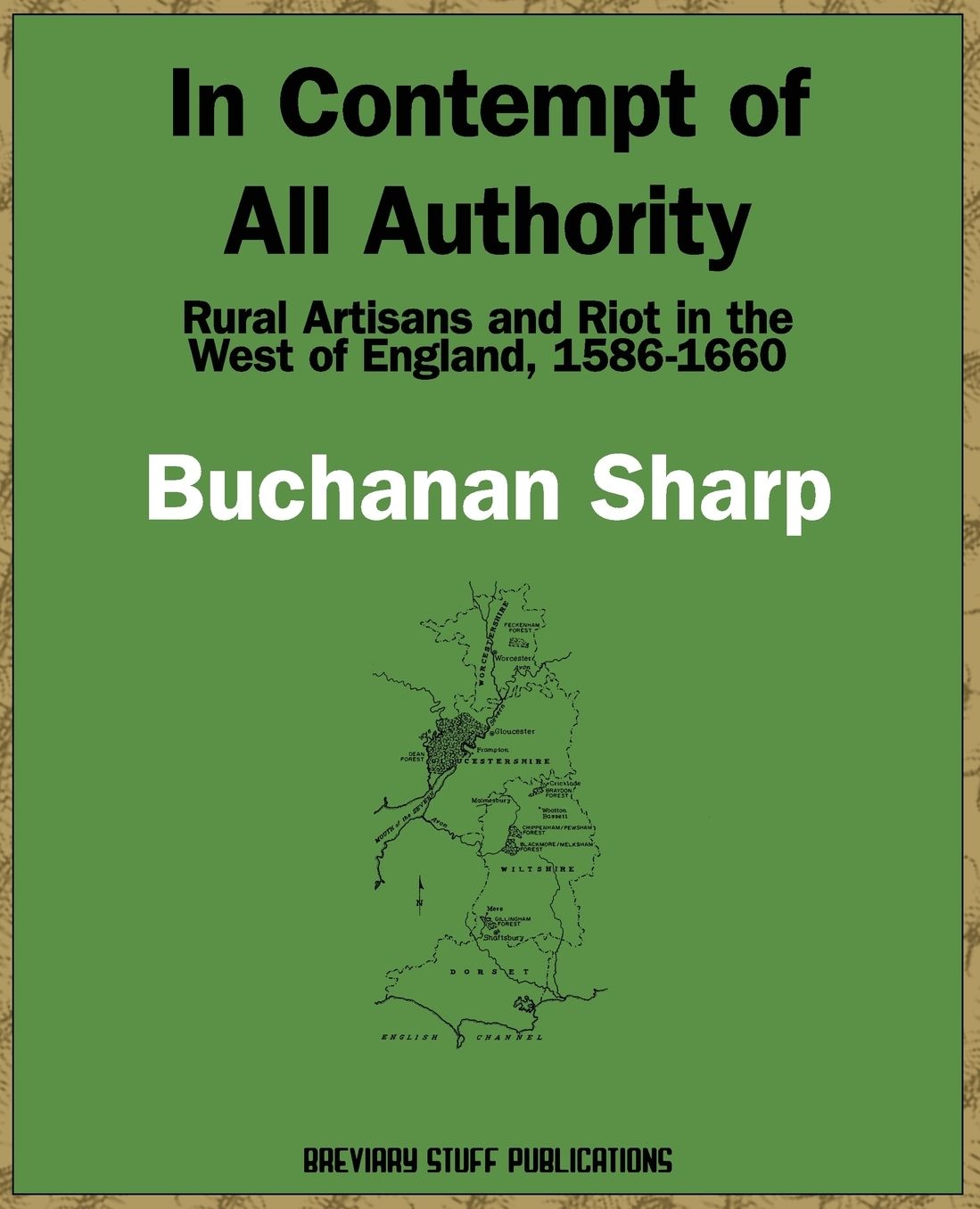 In Contempt Of All Authority, Rural Artisans And Riot In The West Of England, 1586-1660