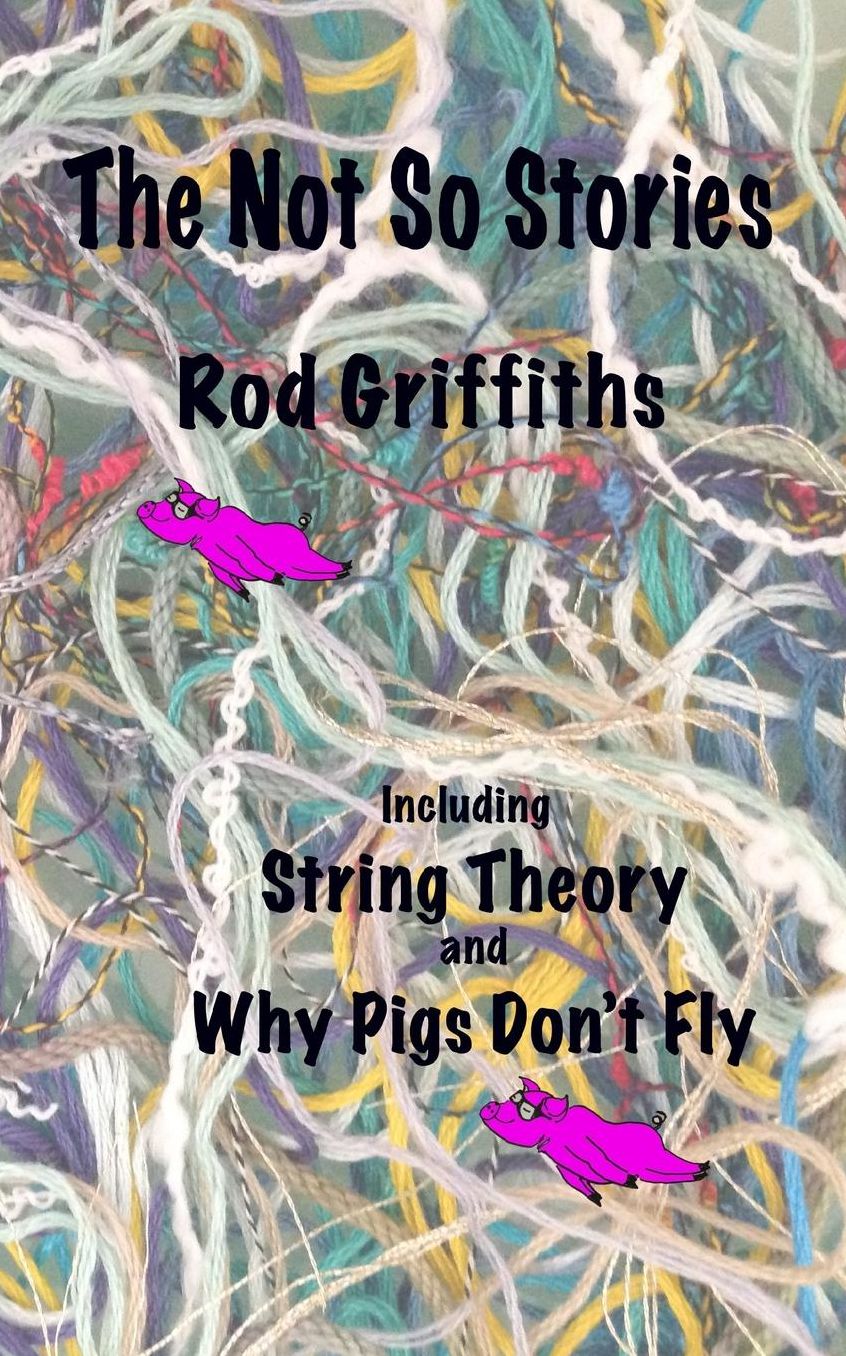 The Not So Stories: Short Stories by Rod Griffiths