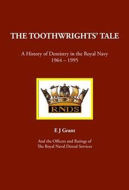 The Toothwrights' Tale: A History of Dentistry in the Royal Navy 1964-1995