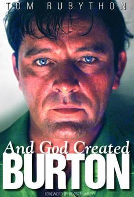And God Created Burton. Tom Rubython and Robert Hardy