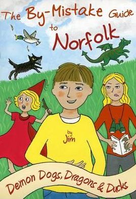 The By-Mistake Guide to Norfolk: Demon Dogs, Dragons and Ducks