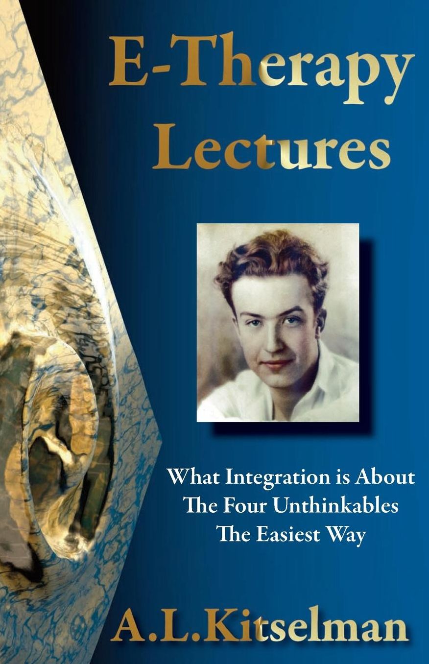E-Therapy Lectures: What Integration is About, The Four Unthinkables and The Easiest Way