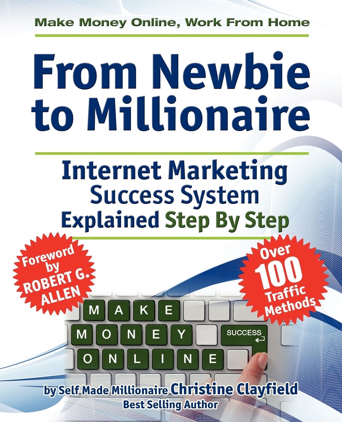 Make Money Online. Work From Home. From Newbie To Millionaire. An Internet Marketing Success System Explained In Easy Steps By Self Made Millionaire. Affiliate Marketing Covered.