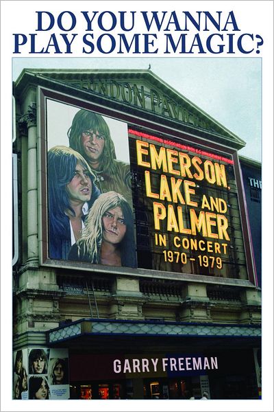 Do You Wanna Play Some Magic?: Emerson, Lake and Palmer: In Concert 1970-79