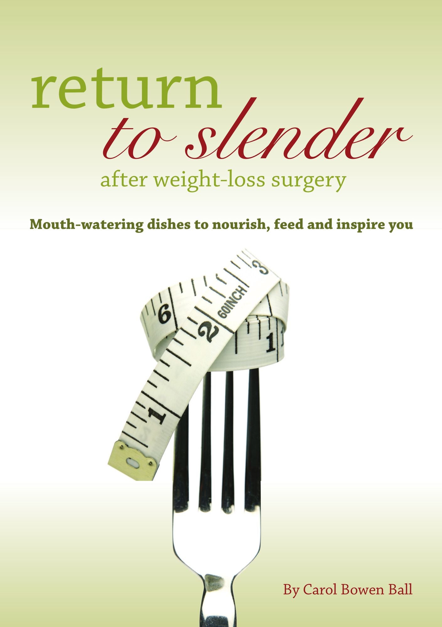 Return to Slender After Weight-Loss Surgery: Mouth-watering dishes to nourish, feed and inspire you