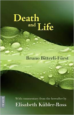Death and Life - With Commentary from the Hereafter by Elisabeth K Bler-Ross
