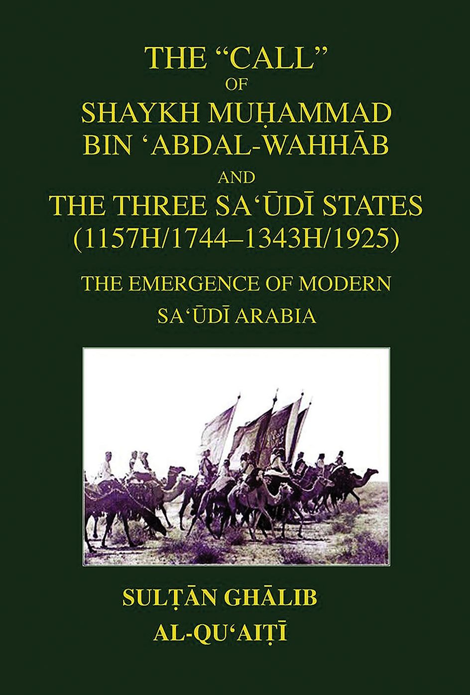 The Call of Shaykh Muhammad bin 'Abdal-Wahhab and the Three Saudi States: The Emergence of Modern Saudi Arabia