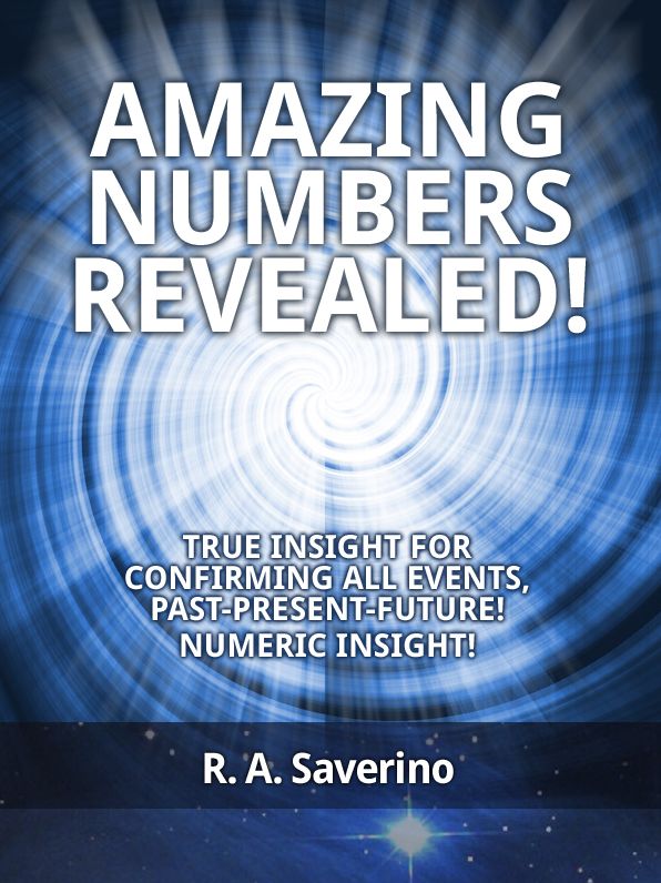 Amazing Numbers Revealed! - True Insight for Confirming All Events, Past-Present-Future! Numeric Insight!