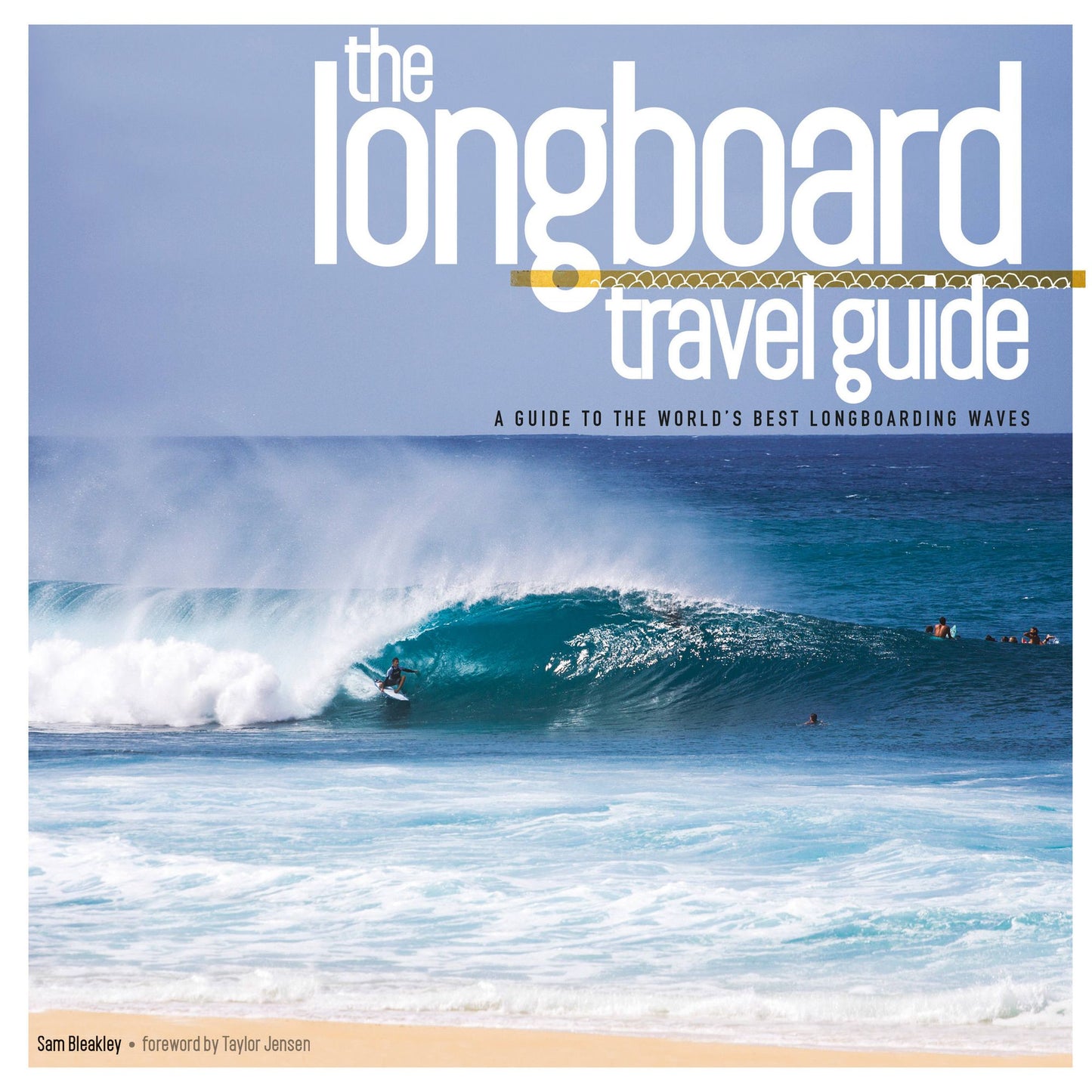 The Longboard Travel Guide: A Guide to the World's Best Longboarding Waves
