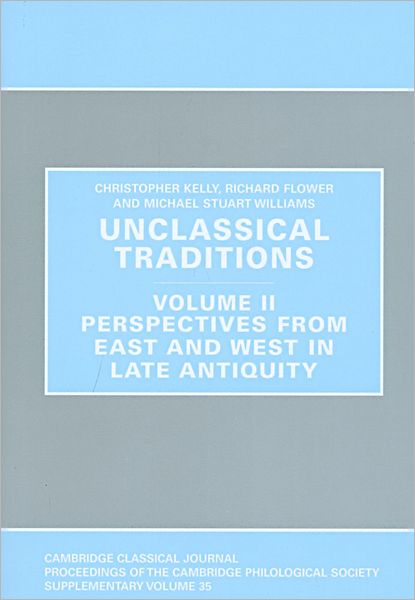 Unclassical Traditions, Volume II: Perspectives from East and West in Late Antiquity