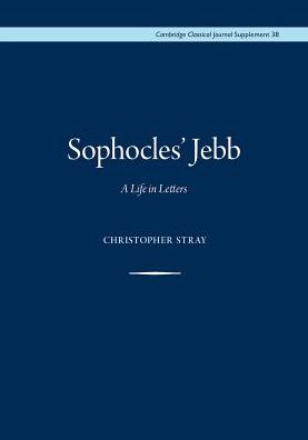 Sophocles' Jebb: A life in letters