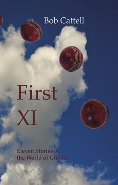 First XI: Eleven Stories of the World of Cricket