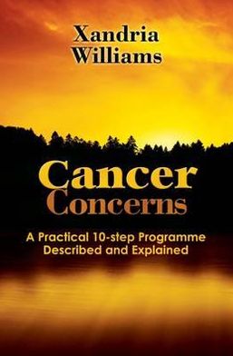Cancer Concerns: A Practical 10-Step Programme Described and Explained
