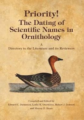 Priority!: The Dating of Scientific Names in Ornithology. Edited by Edward C. Dickinson, Leslie K. Overstreet, Robert J. Dowsett.