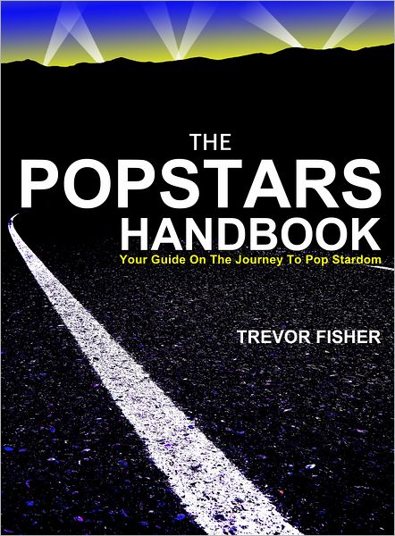 The Popstars Handbook: Your Guide on the Journey to Pop Stardom