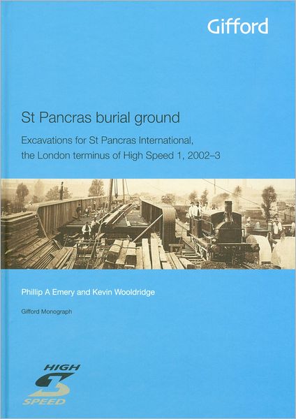 St Pancras Burial Ground: Excavations for St Pancras International, the London terminus of High Speed 1, 2002-3