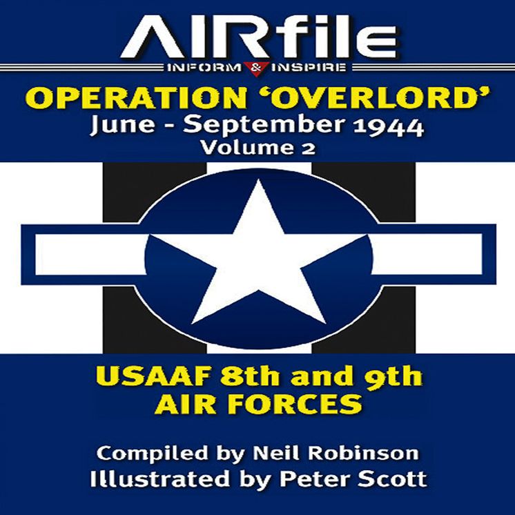 Operation 'Overlord' June - September 1944: Volume 2: USAAF 8th and 9th Air Forces