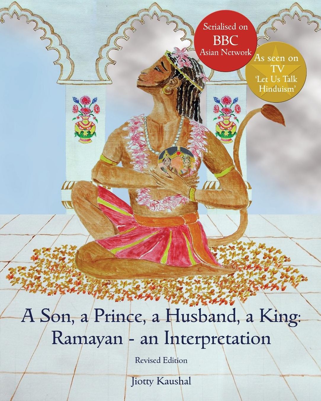 A Son, a Prince, a Husband, a King: Ramayan - an Interpretation: Full Colour Revised Edition