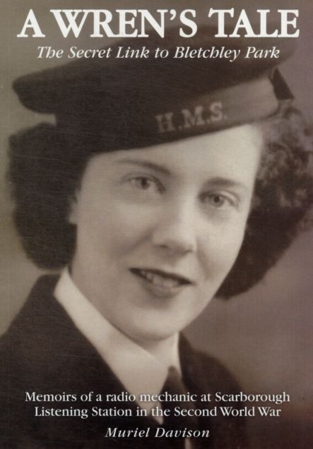 A Wren's Tale - the Secret Link to Bletchley Park: Memoirs of a Radio Mechanic at Scarborough Listening Station in the Second World War