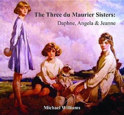 The Three Du Maurier Sisters: Daphne, Angela & Jeanne