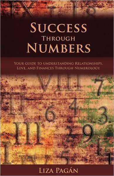 Success Through Numbers: Your Guide to Understanding Relationships, Love, and Finances Through Numerology