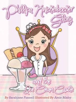 Phillipa Knickerbocker Glory and the Ice Cream Castle