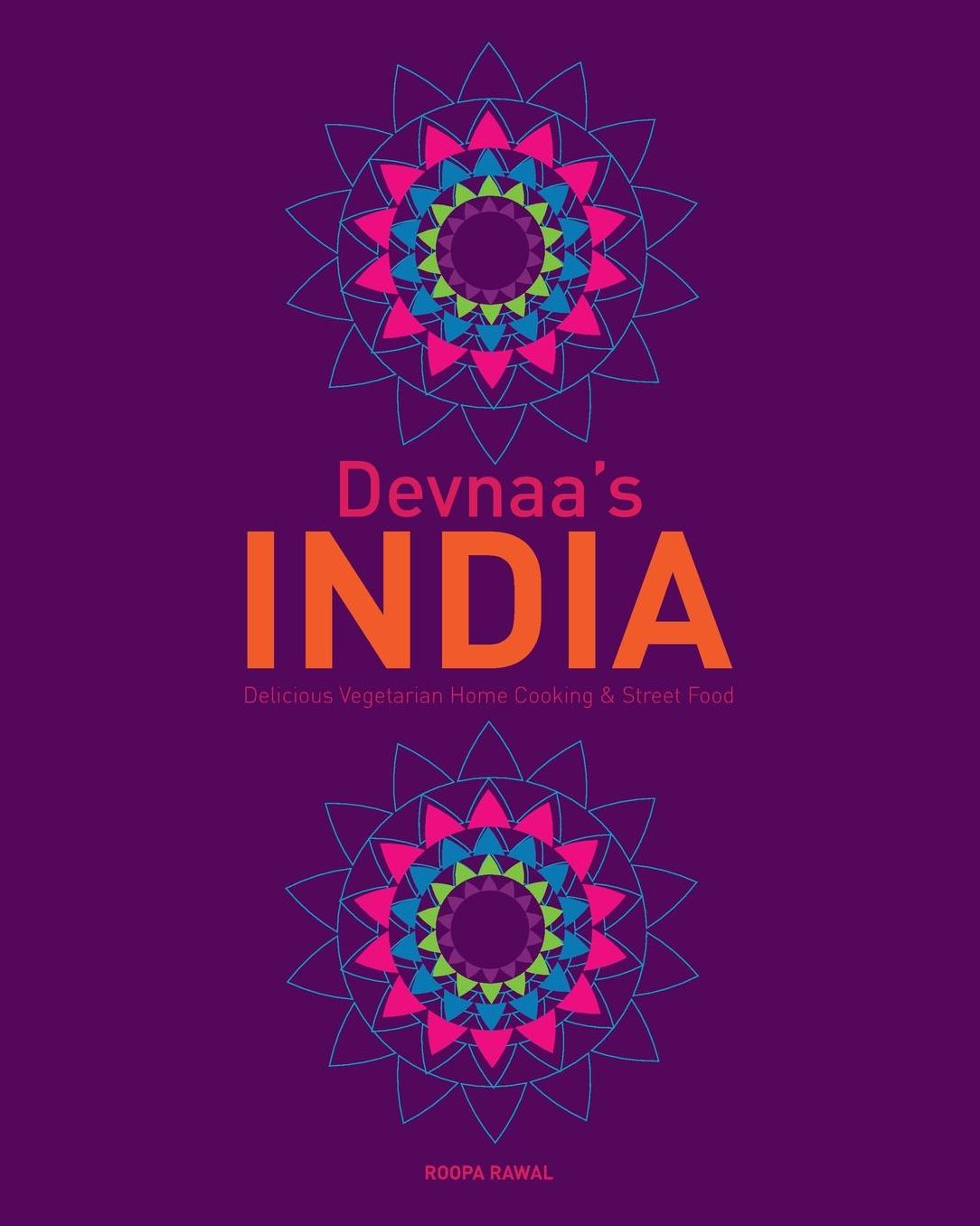 Devnaa's INDIA: Delicious Vegetarian Home Cooking amp; Street Food