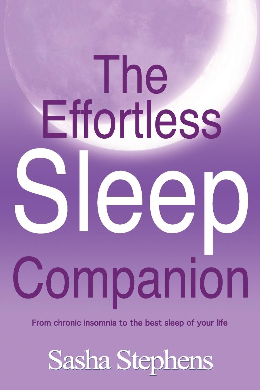 The Effortless Sleep Companion: From chronic insomnia to the best sleep of your life