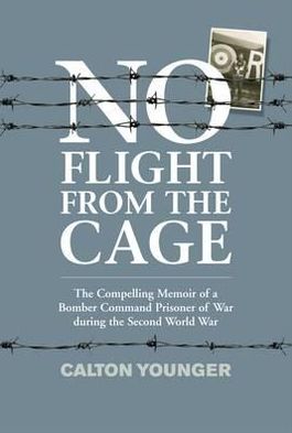No Flight from the Cage: The Compelling Memoir of a Bomber Command Prisoner of War during the Second World War