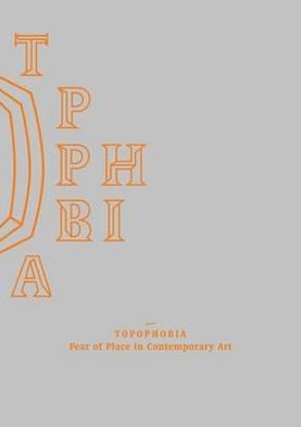 Topophobia: Fear of Place in Contemporary Art