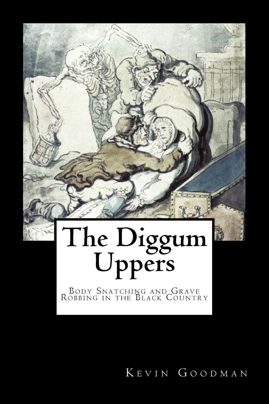 The Diggum-Uppers: Body Snatching and Grave Robbing in the Black Country