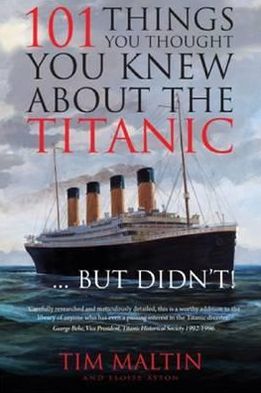 101 Things You Thought You Knew about the Titanic... But Didn't!