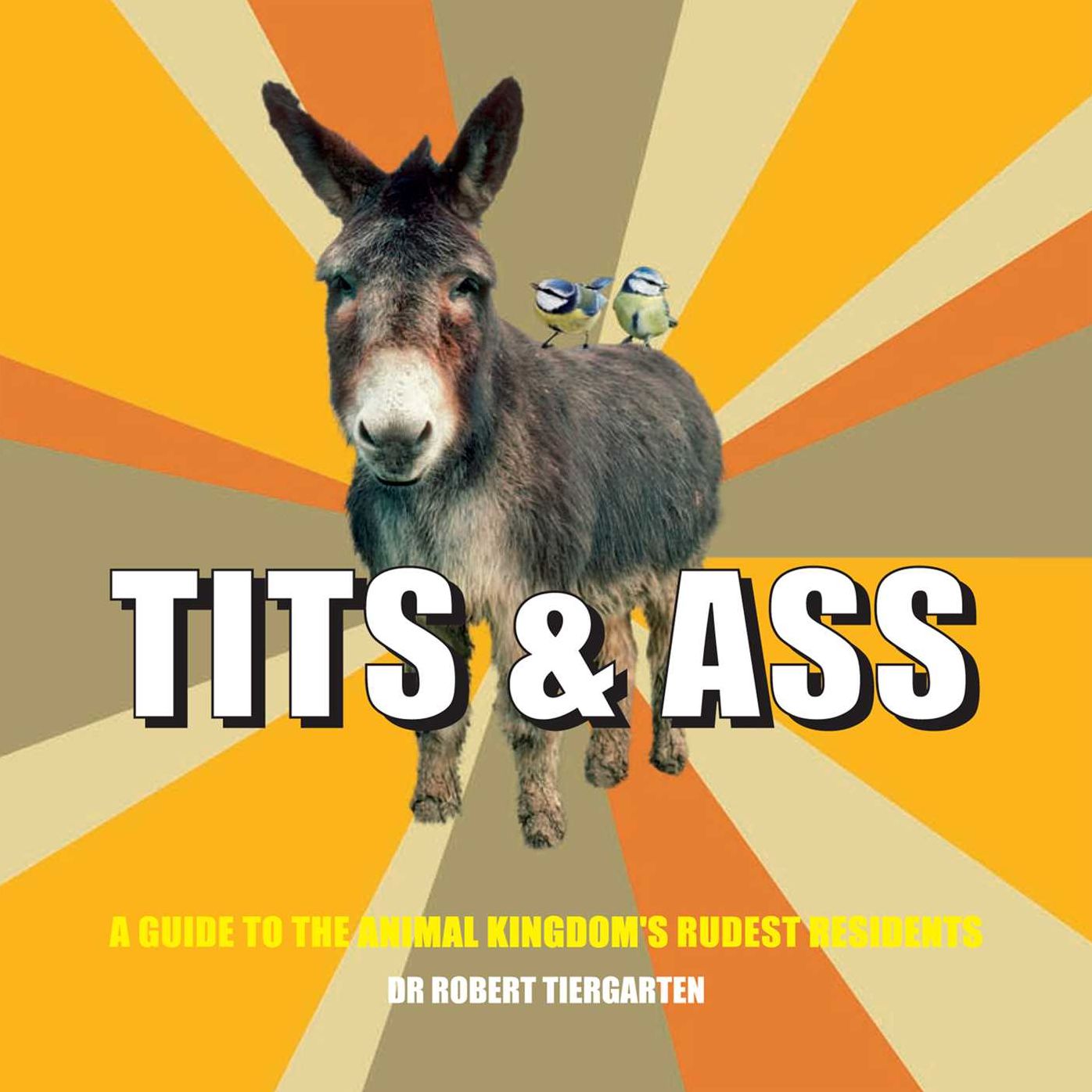 Tits & Ass: A Guide to the Animal Kingdom's Rudest Residents