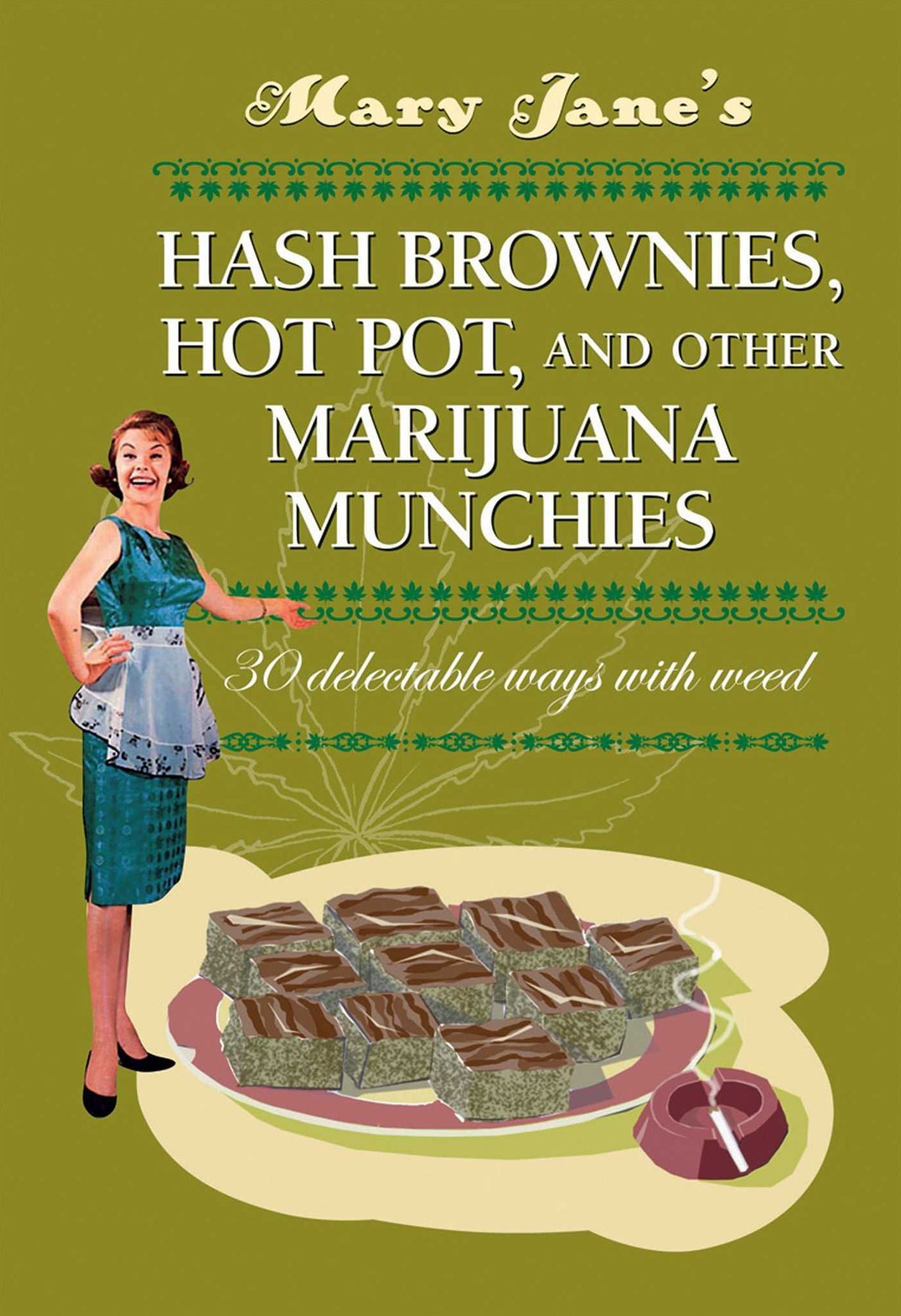 Mary Jane's Has Brownies, Hot Pot, and Other Marijuana Munchies: 30 Delectable Ways with Weed