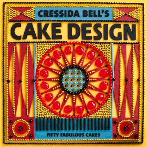 Cressida Bell's Cake Design: Fifty Fabulous Cakes