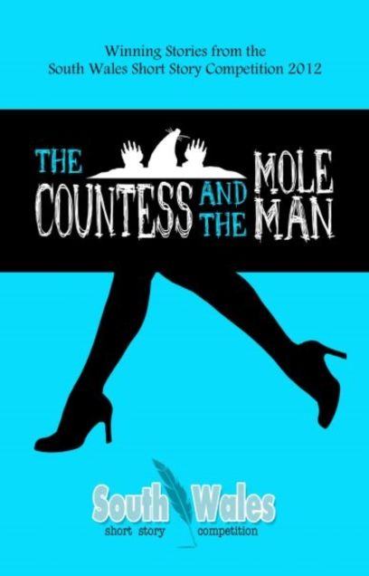 The Countess and the Mole Man: Winning Stories from the South Wales Short Story Competition 2012