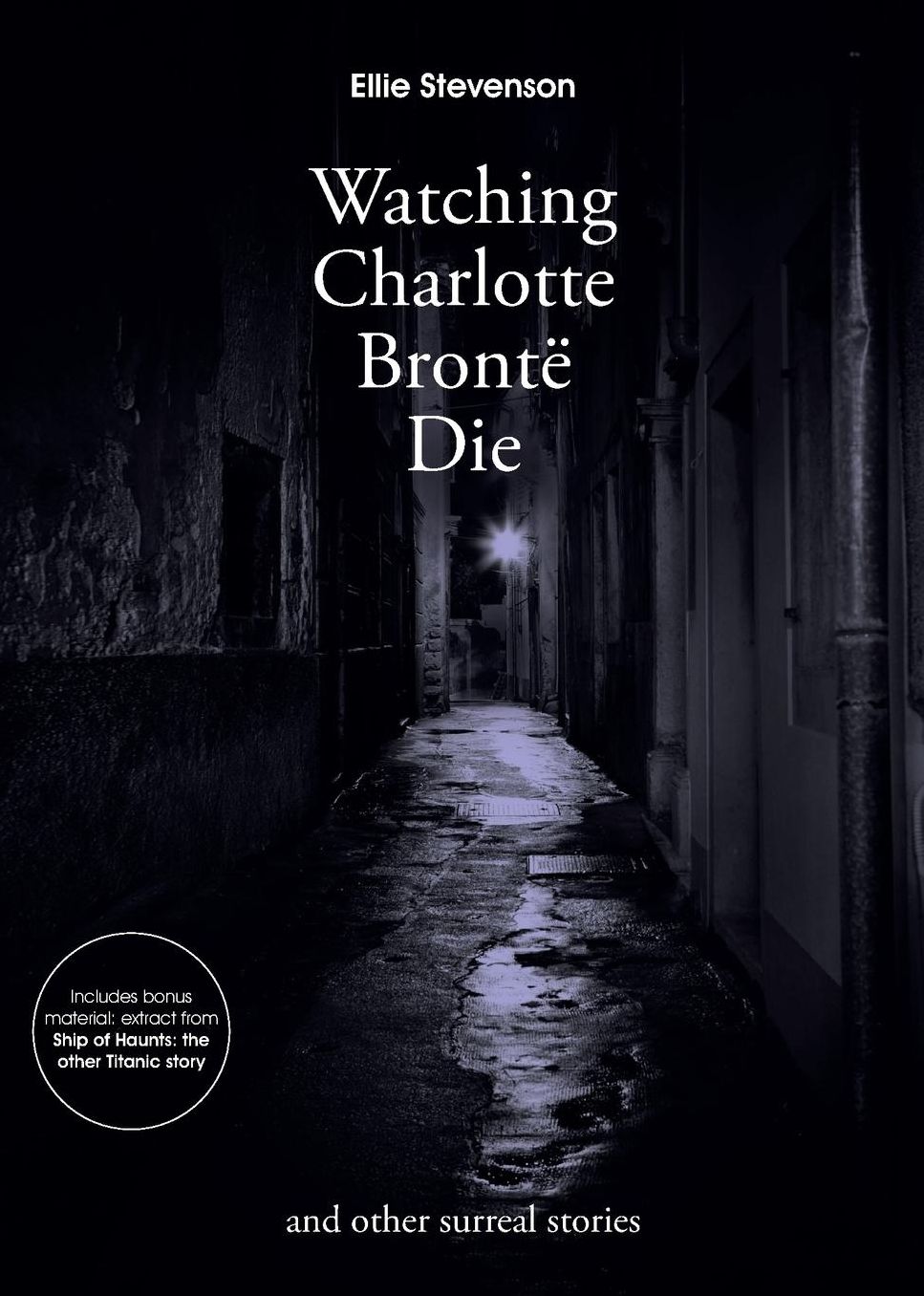 Watching Charlotte Bronte Die: and Other Surreal Stories