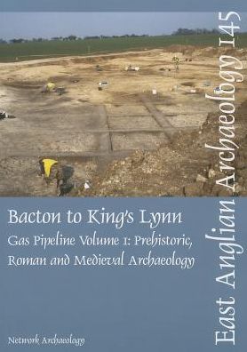 Bacton to King's Lynn Gas Pipeline, Volume 1: Prehistoric, Roman and Medieval Archaeology
